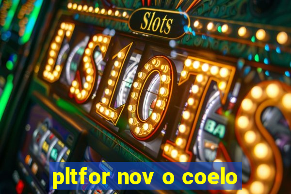 pltfor nov o coelo